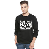 Haye Haye Haye Mazay Printed Winter Sweatshirt Black For Unisex | 24hours.pk