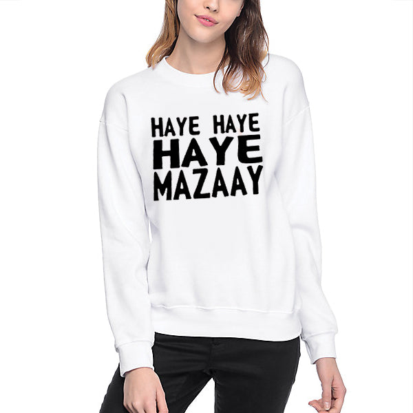 Haye Haye Haye Mazay Printed Winter Sweatshirt White For Unisex | 24hours.pk