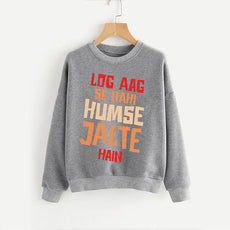 Log Aag Se Nahi Humse Jalte Hain Winter Sweatshirt Grey | 24HOURS.PK