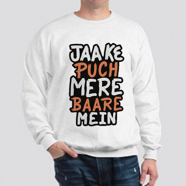 Jaa Ke Puch Mere Baare Mein Sweatshirt White For Unisex | 24hours.pk