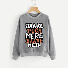 Jaa Ke Puch Mere Baare Mein Sweatshirt Grey For Unisex | 24hours.pk