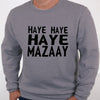 Haye Haye Haye Mazay Printed Winter Sweatshirt Grey For Unisex | 24hours.pk