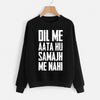Dil Mein Aata Hoon Samajh Mein Nahi Printed Sweatshirt Black For Unisex | 24hours.pk