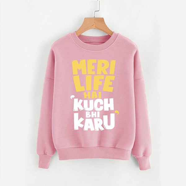 Meri Life Mein Kuch Bhi Karu Printed Sweatshirts for Womens | 24HOURS.PK